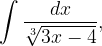 \dpi{120} \int \frac{dx}{\sqrt[3]{3x-4}},
